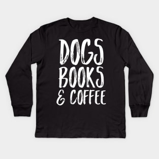 Dogs Books and Coffee Kids Long Sleeve T-Shirt